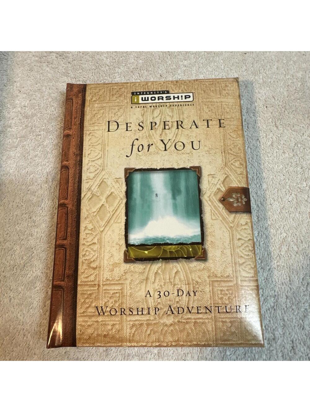 Worship Devotional Ser.: Desperate for You : A 30 Day Worship Adventure by...